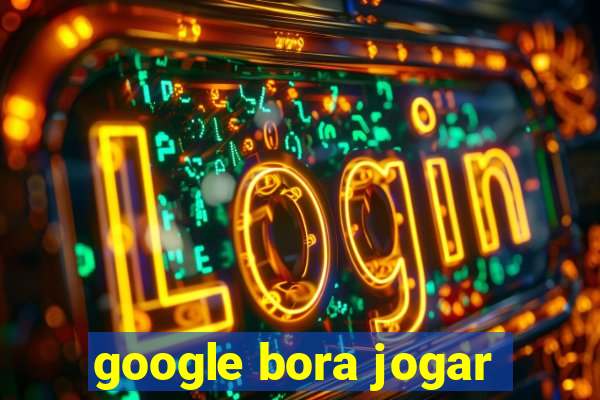 google bora jogar